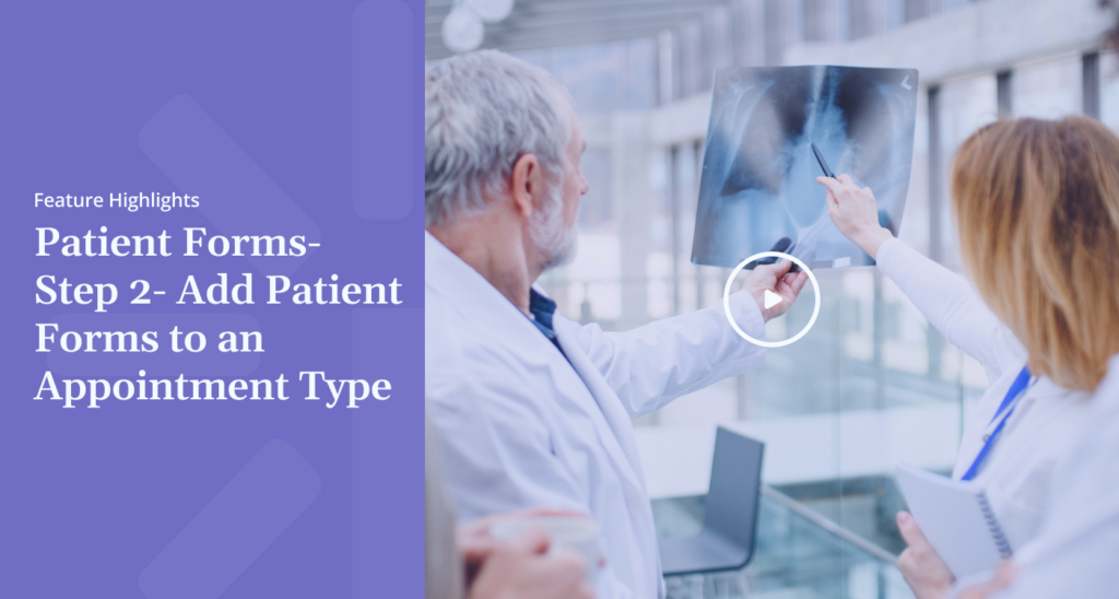Feature Highlights Patient Forms Step Add Patient Forms to an Appointment Type